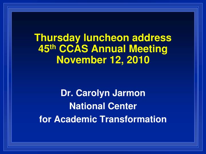 thursday luncheon address 45 th ccas annual meeting november 12 2010