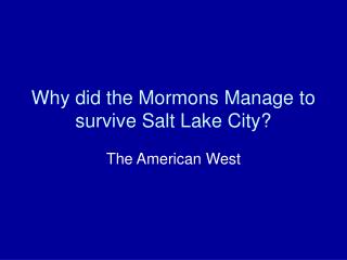 Why did the Mormons Manage to survive Salt Lake City?