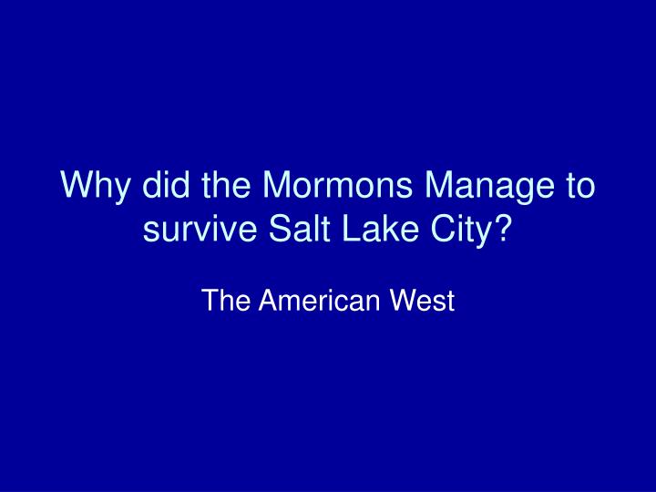 why did the mormons manage to survive salt lake city
