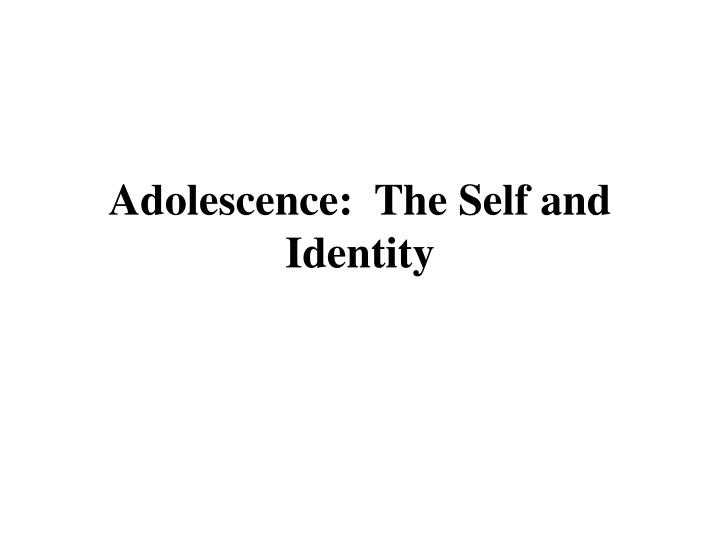 adolescence the self and identity
