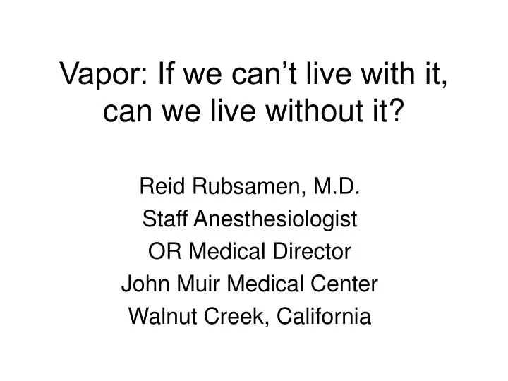 vapor if we can t live with it can we live without it