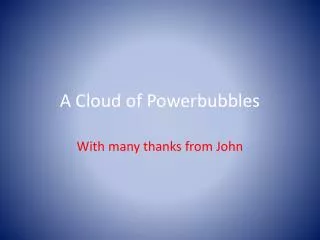 A Cloud of Powerbubbles