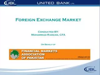 Foreign Exchange Market Conducted BY: Mohammad Ramzan, CFA On Behalf of