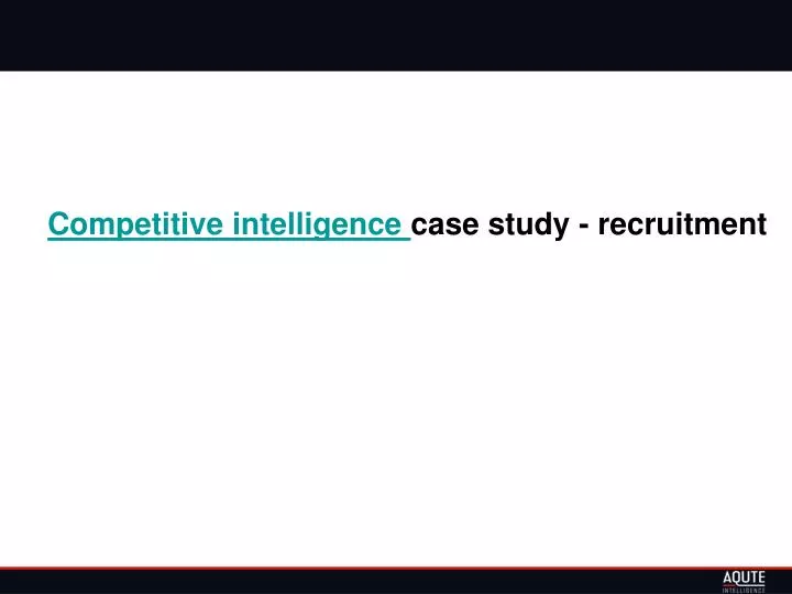 competitive intelligence case study recruitment
