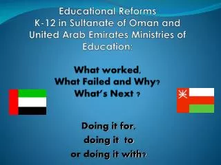 Educational Reforms K-12 in Sultanate of Oman and United Arab Emirates Ministries of Education: What worked, What