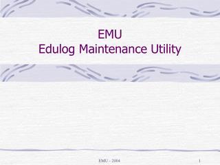 EMU Edulog Maintenance Utility