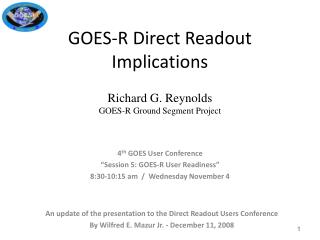 GOES-R Direct Readout Implications Richard G. Reynolds GOES-R Ground Segment Project