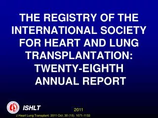 THE REGISTRY OF THE INTERNATIONAL SOCIETY FOR HEART AND LUNG TRANSPLANTATION: TWENTY- EIGHTH ANNUAL REPORT