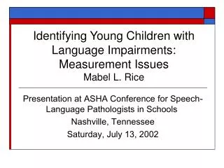 Identifying Young Children with Language Impairments: Measurement Issues Mabel L. Rice
