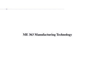 ME 363 Manufacturing Technology