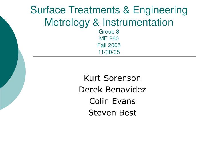 surface treatments engineering metrology instrumentation group 8 me 260 fall 2005 11 30 05