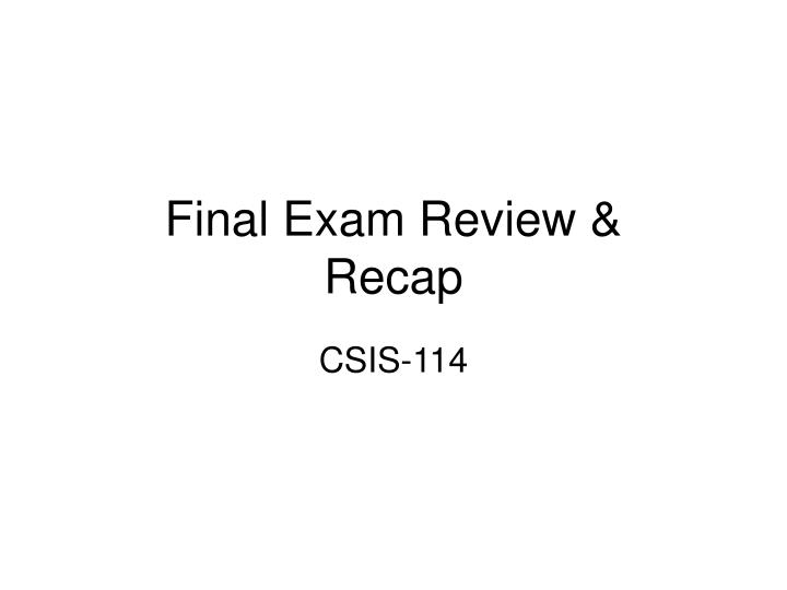 final exam review recap