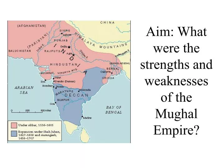 aim what were the strengths and weaknesses of the mughal empire