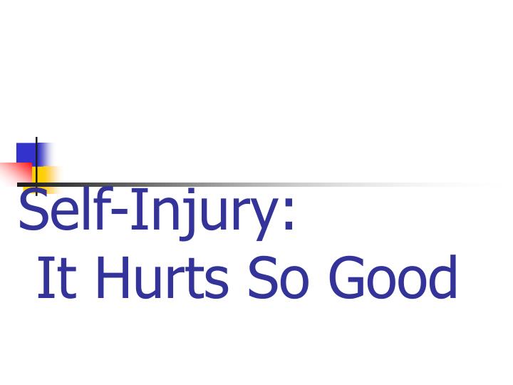self injury it hurts so good