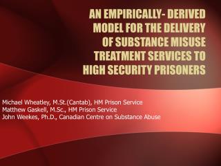 AN EMPIRICALLY- DERIVED MODEL FOR THE DELIVERY OF SUBSTANCE MISUSE TREATMENT SERVICES TO HIGH SECURITY PRISONERS