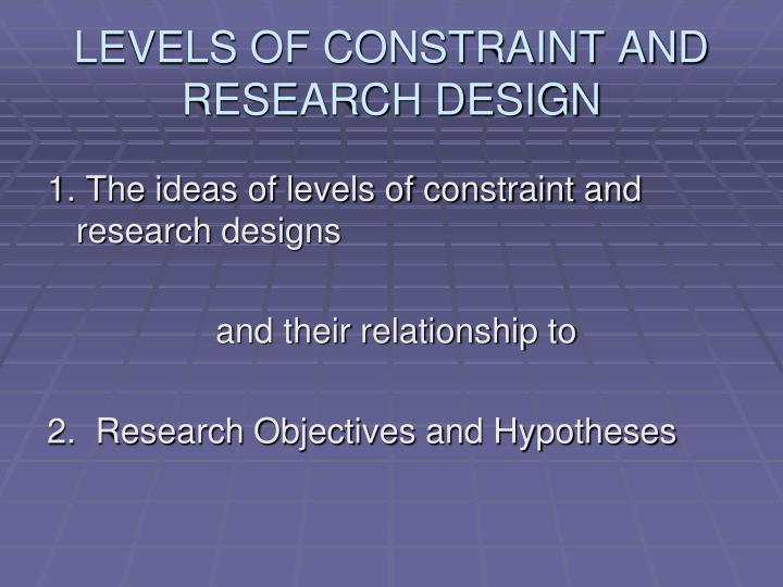 levels of constraint and research design