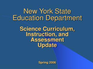 New York State Education Department Science Curriculum, Instruction, and Assessment Update Spring 2006