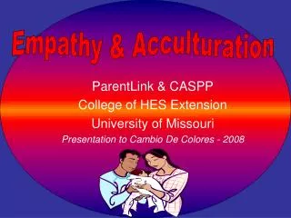 ParentLink &amp; CASPP College of HES Extension University of Missouri Presentation to Cambio De Colores - 2008