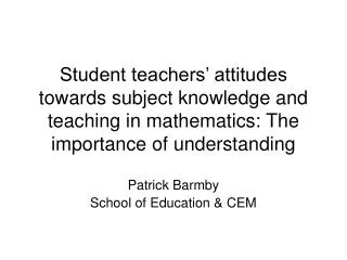 Student teachers’ attitudes towards subject knowledge and teaching in mathematics: The importance of understanding