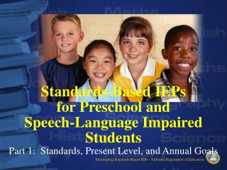 Standards-Based IEPs for Preschool and Speech-Language Impaired Students Part 1: Standards, Present Level, and Annual