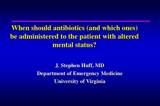 When should antibiotics (and which ones) be administered to the patient with altered mental status?