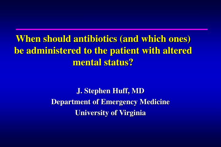 when should antibiotics and which ones be administered to the patient with altered mental status