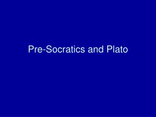 Pre-Socratics and Plato
