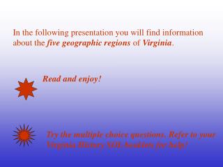 In the following presentation you will find information about the five geographic regions of Virginia .