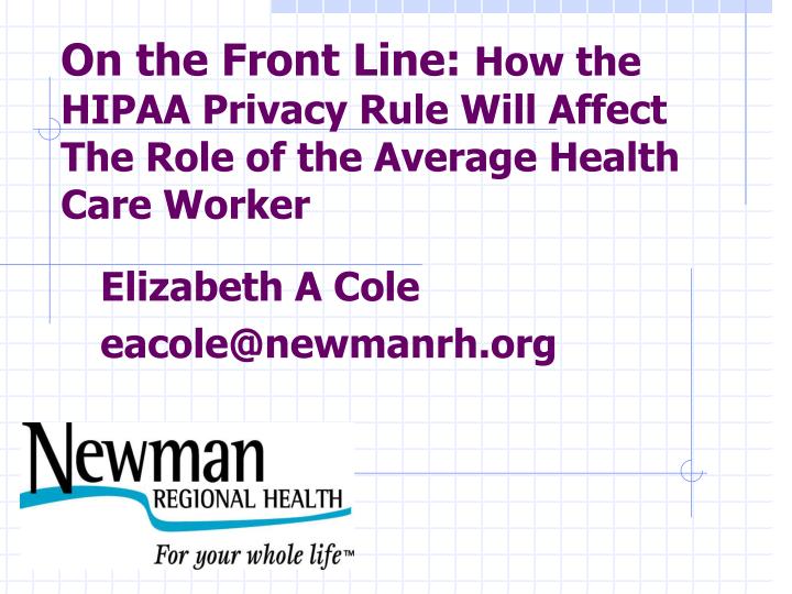 on the front line how the hipaa privacy rule will affect the role of the average health care worker
