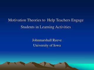 Motivation Theories to Help Teachers Engage Students in Learning Activities