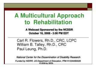 A Multicultural Approach to Rehabilitation A Webcast Sponsored by the NCDDR October 16, 2008 - 3:00 PM EDT