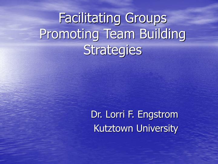 facilitating groups promoting team building strategies
