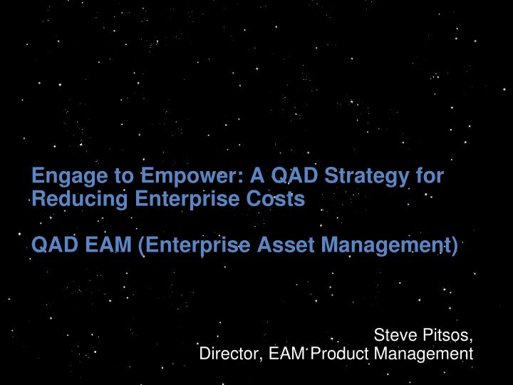 engage to empower a qad strategy for reducing enterprise costs qad eam enterprise asset management