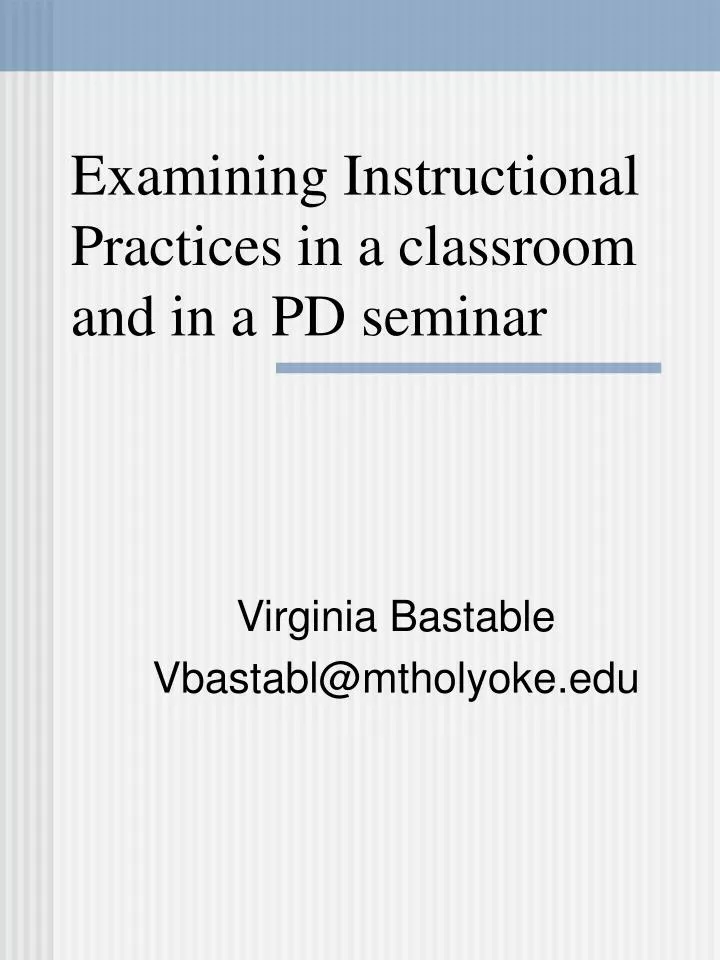 examining instructional practices in a classroom and in a pd seminar