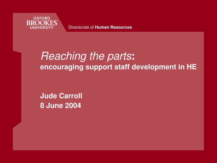 reaching the parts encouraging support staff development in he jude carroll 8 june 2004