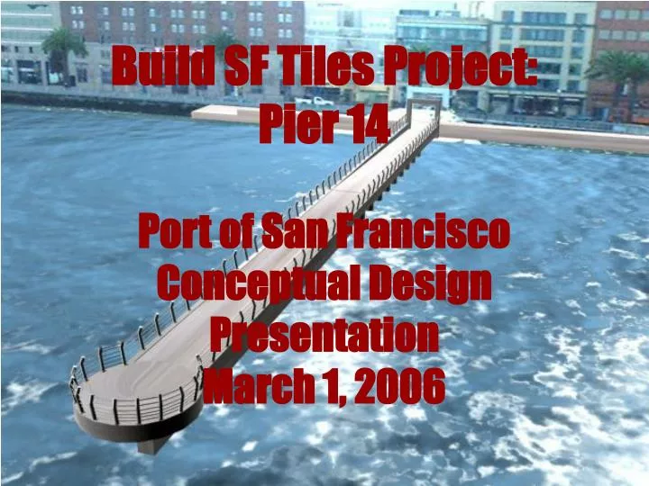 build sf tiles project pier 14 port of san francisco conceptual design presentation march 1 2006