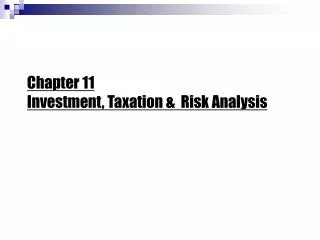 Chapter 11 Investment, Taxation &amp; Risk Analysis