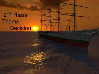 2 nd Phase Theme 		Decision