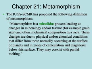 The IUGS-SCMR has proposed the following definition of metamorphism: