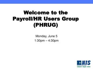 Welcome to the Payroll/HR Users Group (PHRUG)