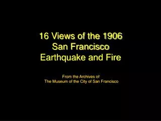 16 Views of the 1906 San Francisco Earthquake and Fire
