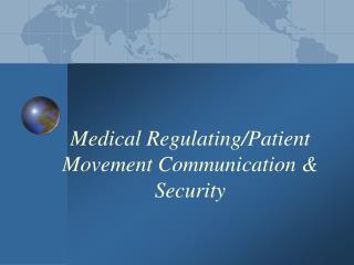 Medical Regulating/Patient Movement Communication &amp; Security