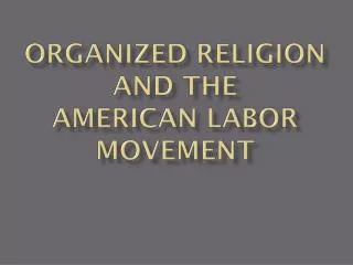 Organized religion and the american labor movement