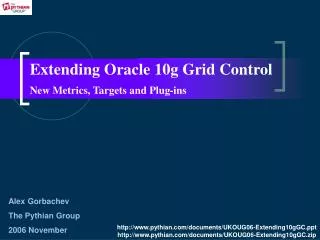 Extending Oracle 10g Grid Control New Metrics, Targets and Plug - ins