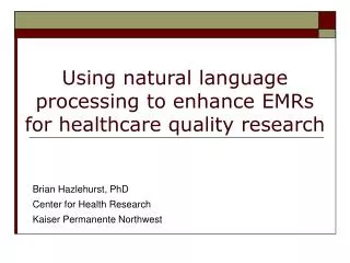 Using natural language processing to enhance EMRs for healthcare quality research