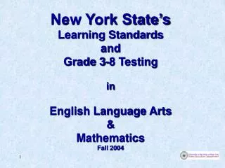 New York State’s Learning Standards and Grade 3-8 Testing in English Language Arts &amp; Mathematics Fall 2004