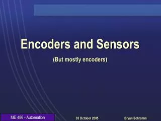 Encoders and Sensors (But mostly encoders)