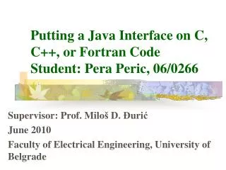 Putting a Java Interface on C, C++, or Fortran Code Student: Pera Peric, 06/0266