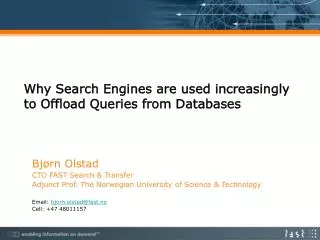Bjørn Olstad CTO FAST Search &amp; Transfer Adjunct Prof. The Norwegian University of Science &amp; Technology Email: b