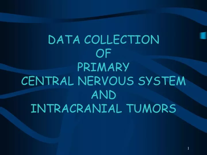 data collection of primary central nervous system and intracranial tumors
